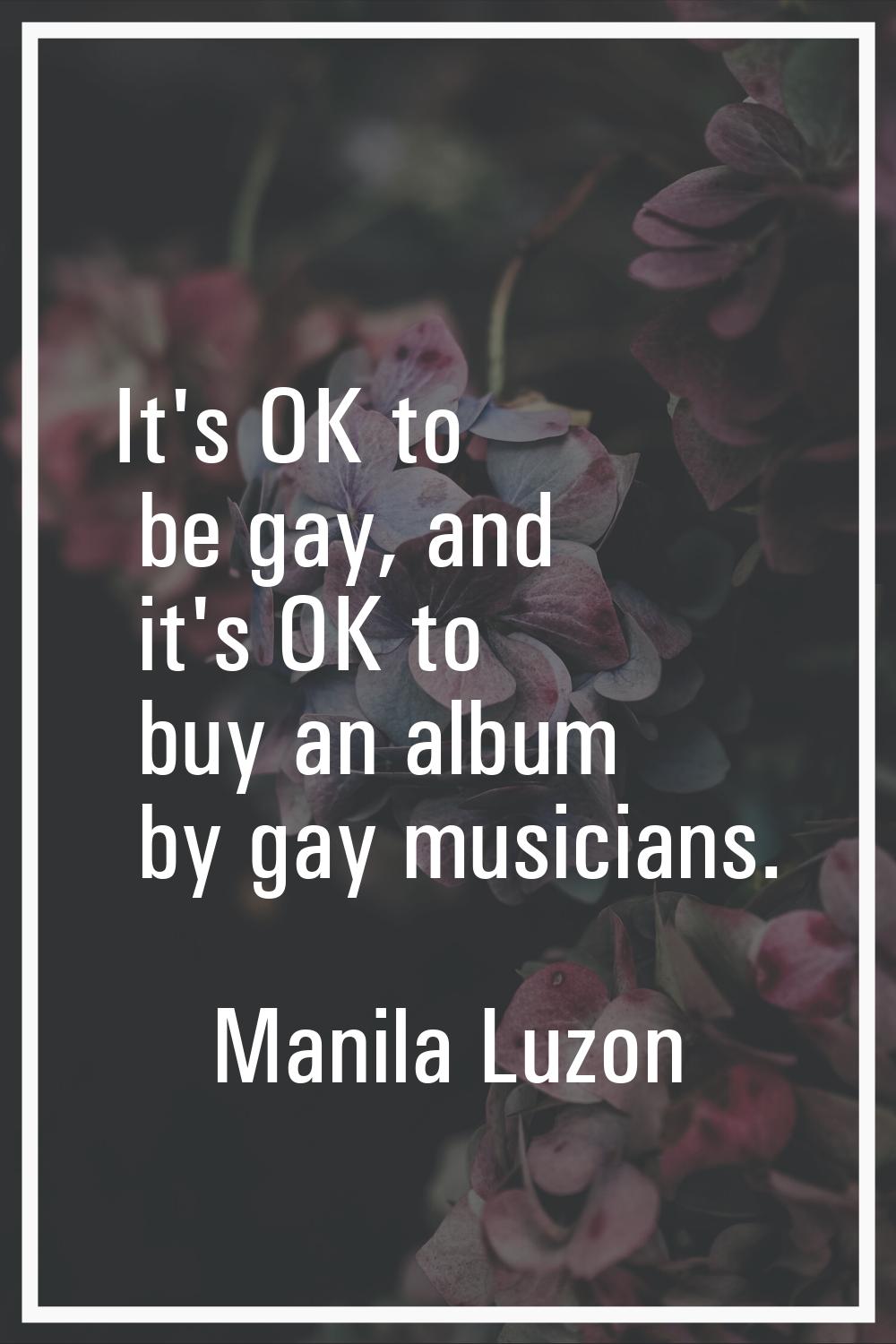 It's OK to be gay, and it's OK to buy an album by gay musicians.