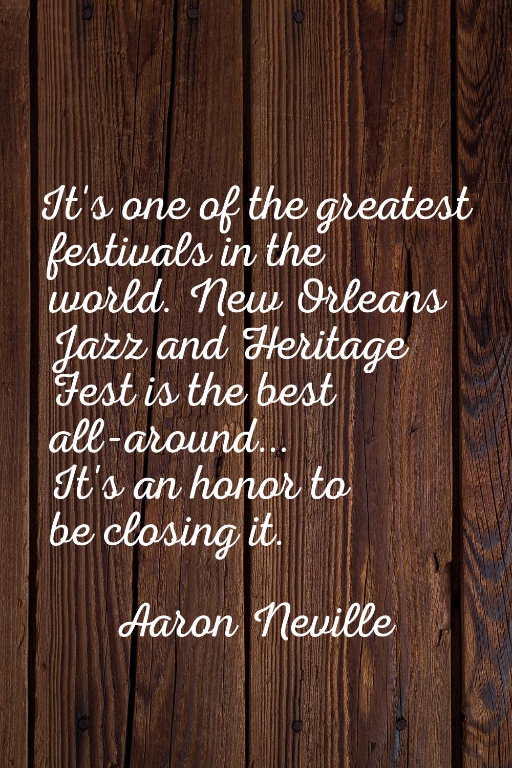 It's one of the greatest festivals in the world. New Orleans Jazz and Heritage Fest is the best all
