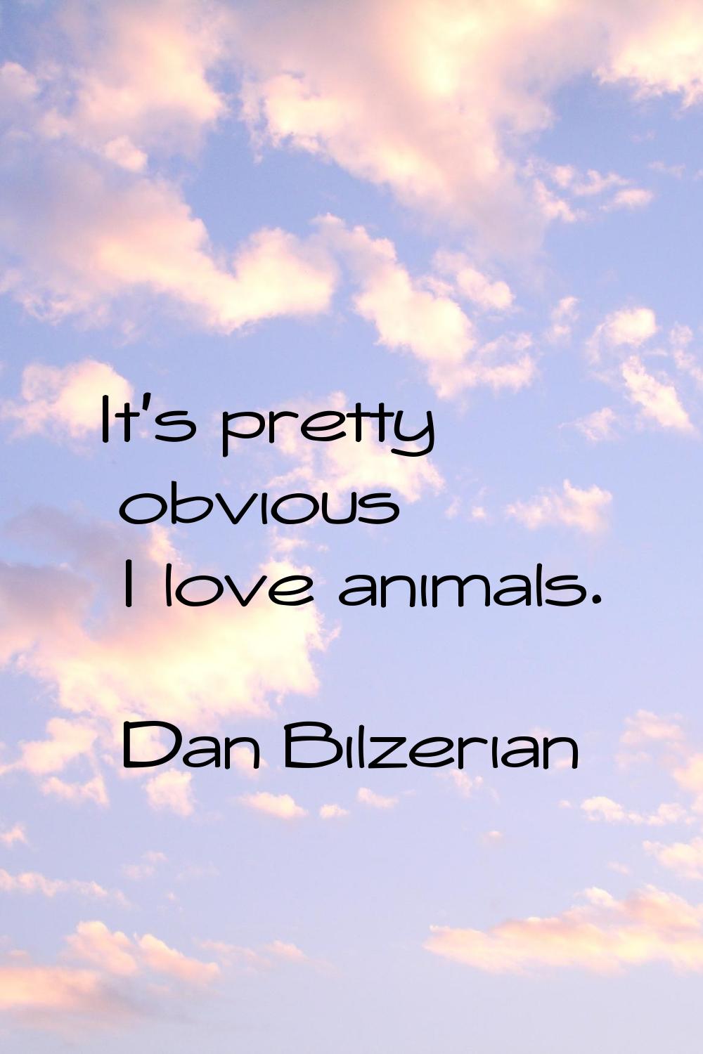 It's pretty obvious I love animals.