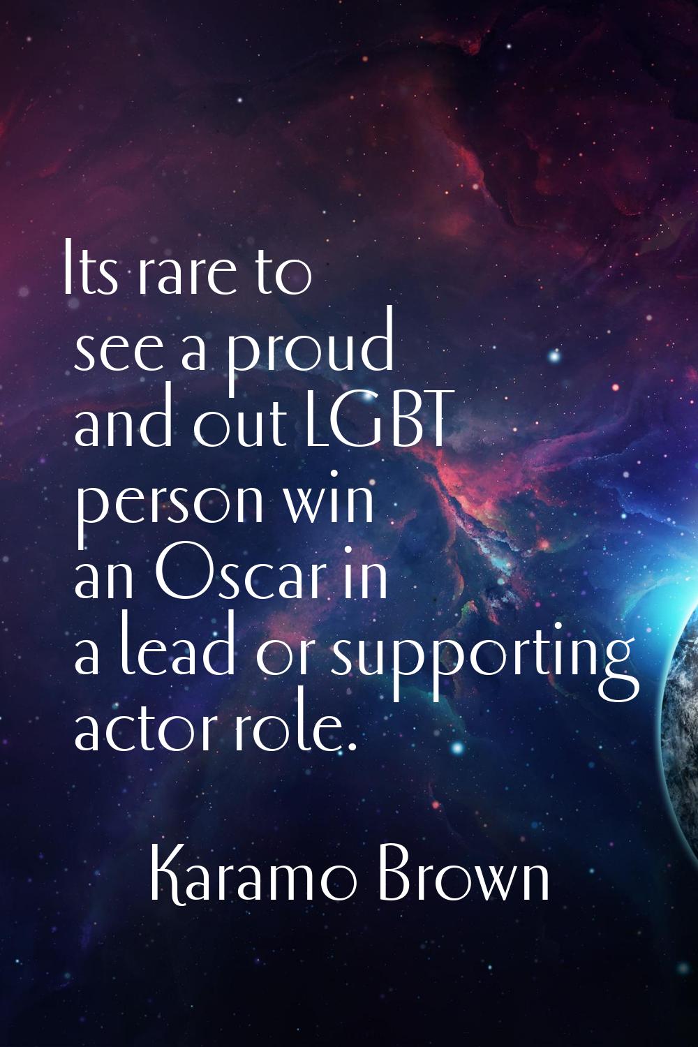 Its rare to see a proud and out LGBT person win an Oscar in a lead or supporting actor role.