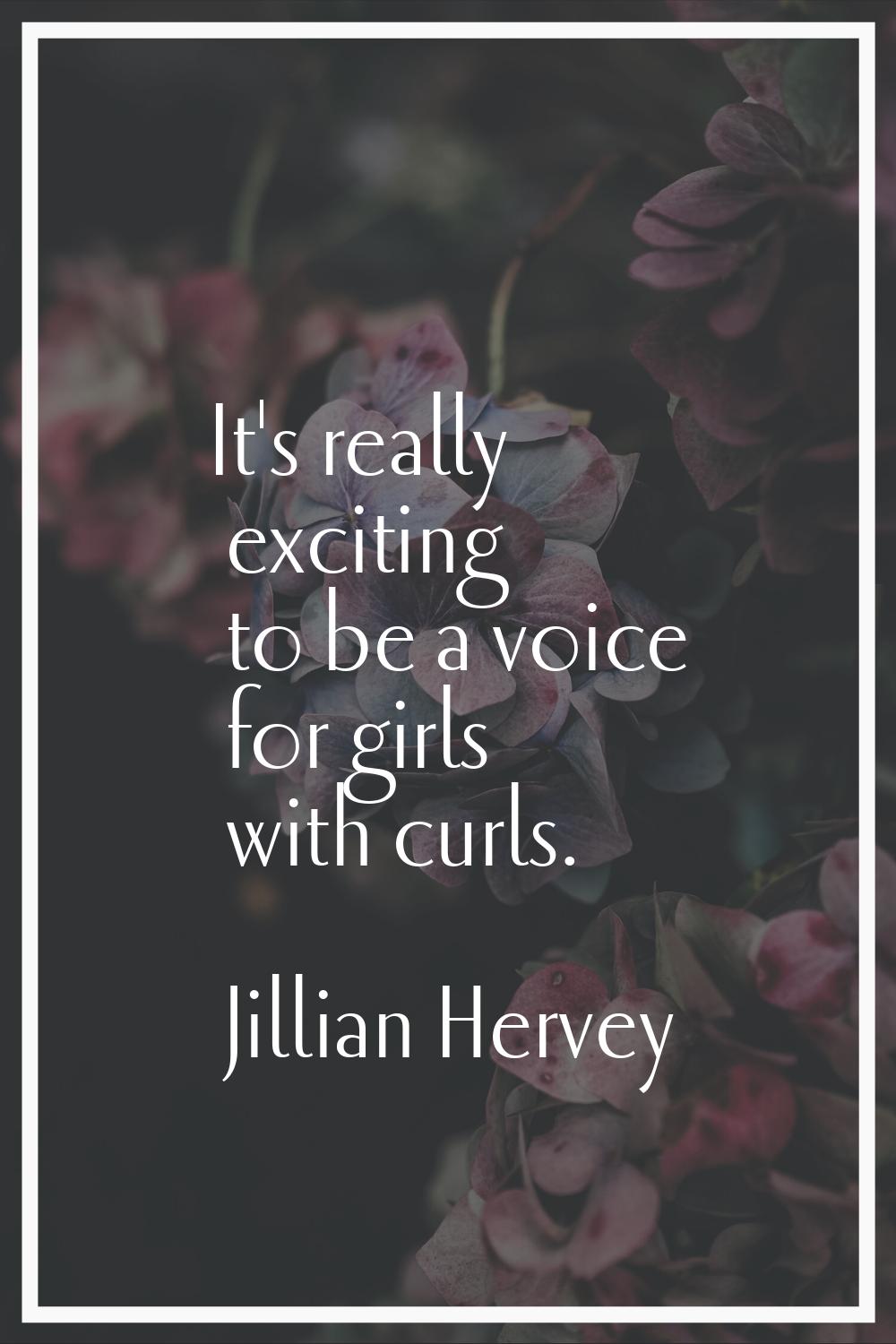 It's really exciting to be a voice for girls with curls.