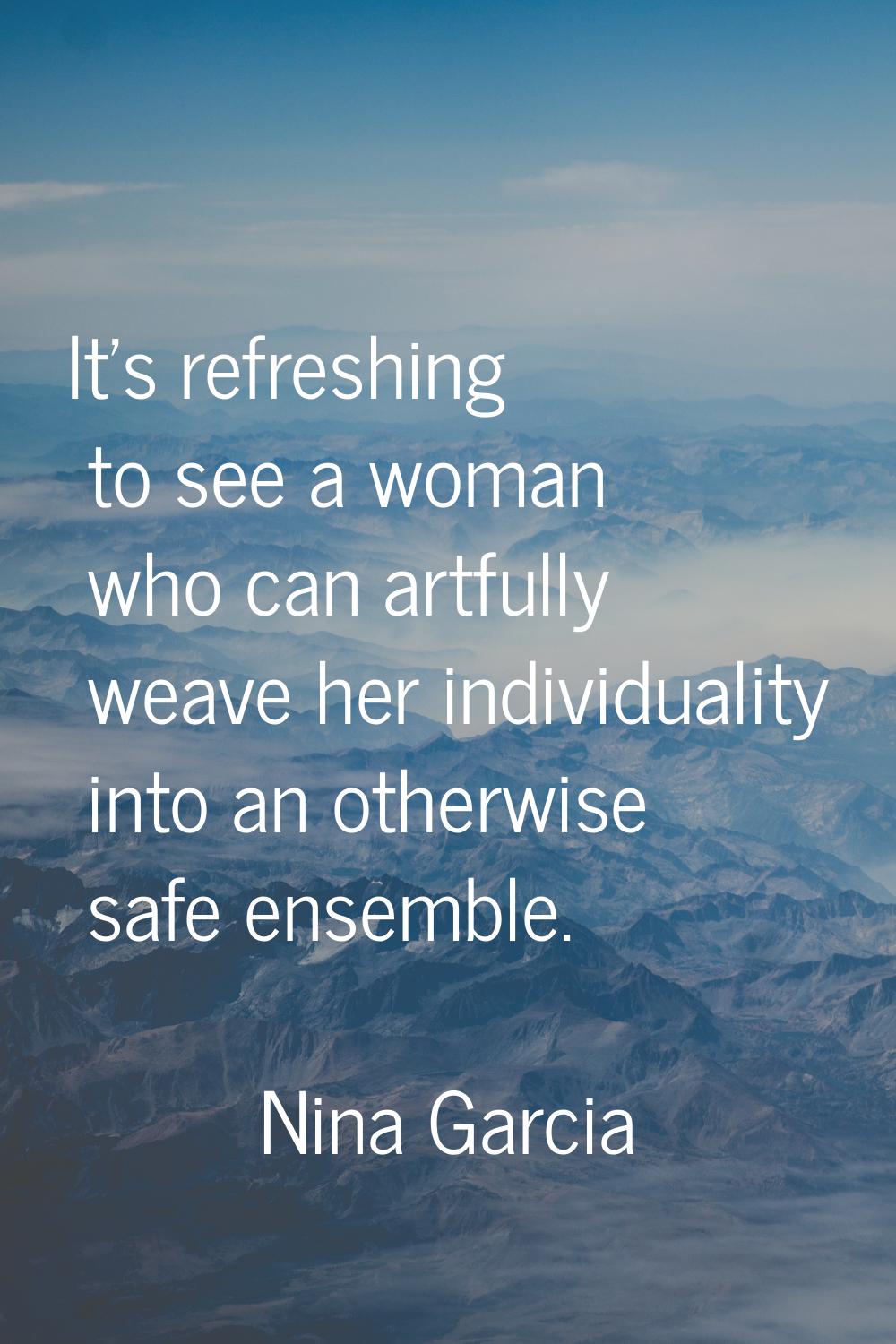 It's refreshing to see a woman who can artfully weave her individuality into an otherwise safe ense