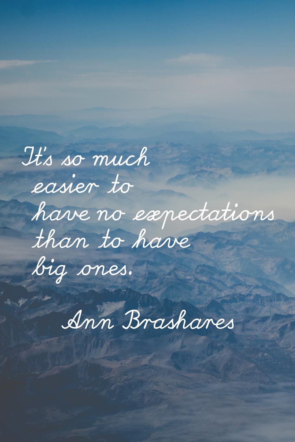 It's so much easier to have no expectations than to have big ones.