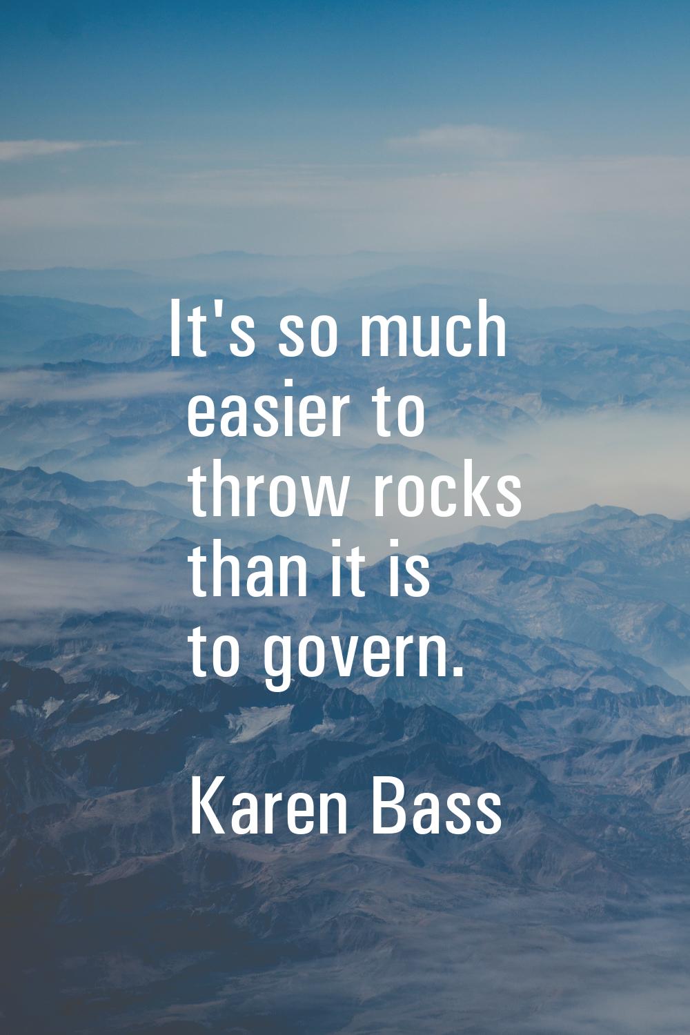 It's so much easier to throw rocks than it is to govern.