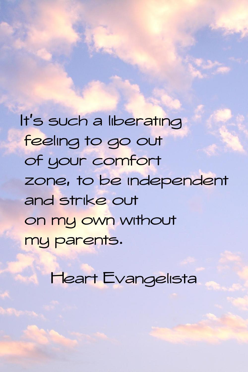 It's such a liberating feeling to go out of your comfort zone, to be independent and strike out on 