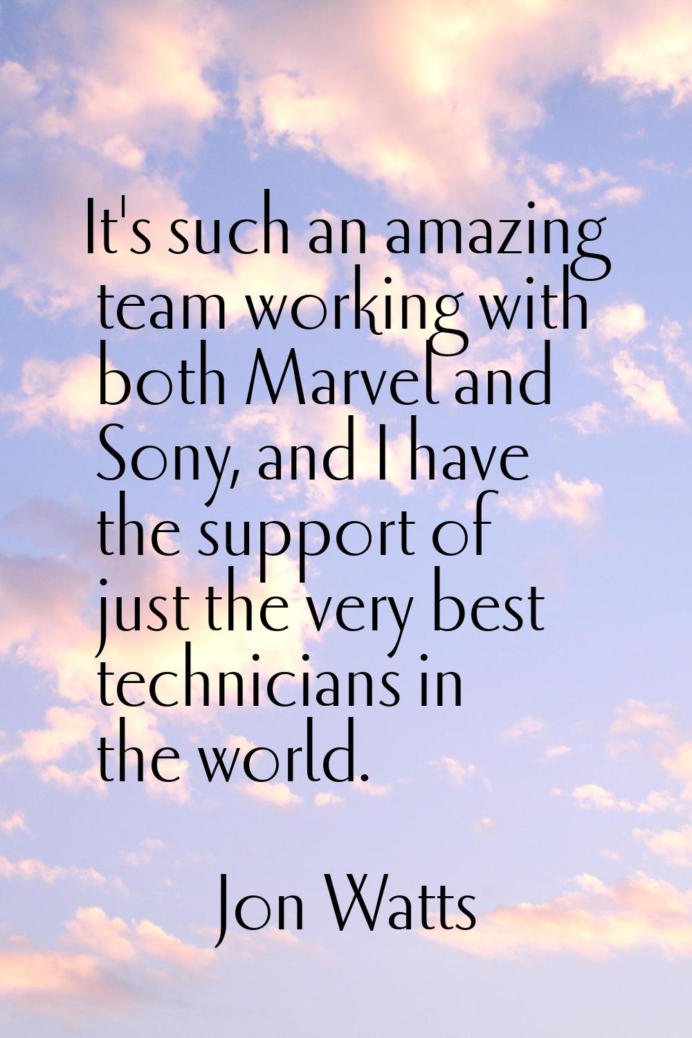 It's such an amazing team working with both Marvel and Sony, and I have the support of just the ver