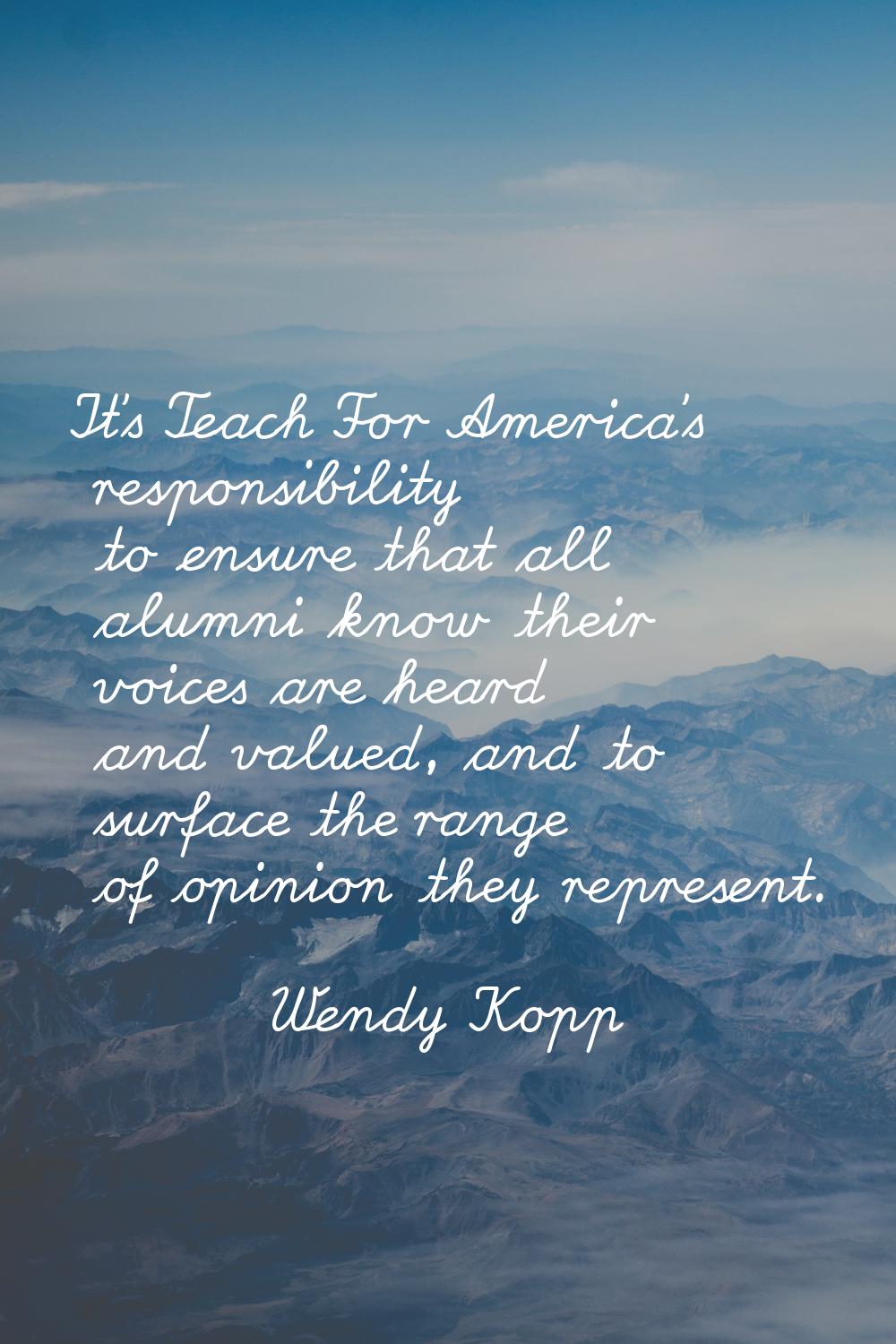 It's Teach For America's responsibility to ensure that all alumni know their voices are heard and v