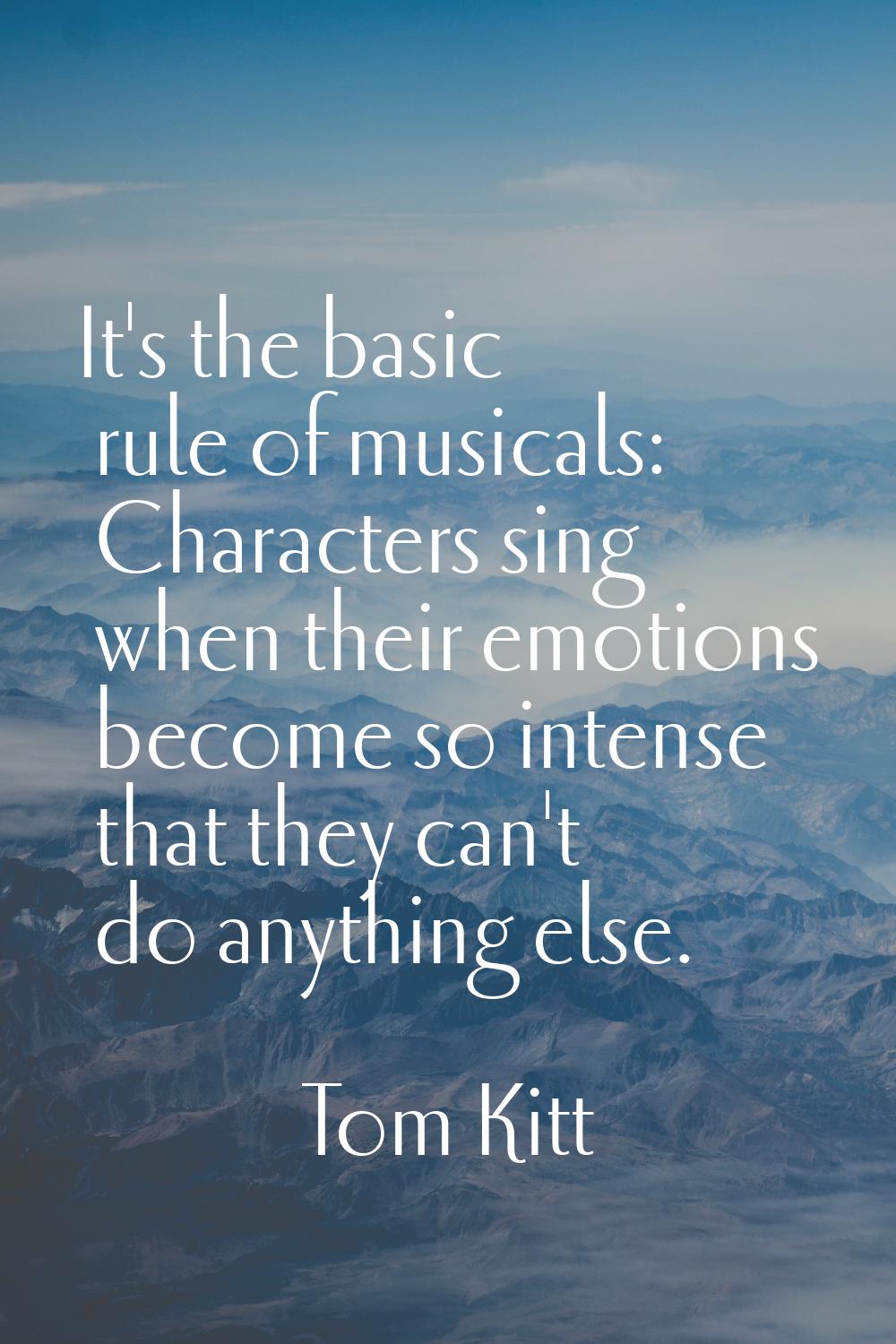 It's the basic rule of musicals: Characters sing when their emotions become so intense that they ca