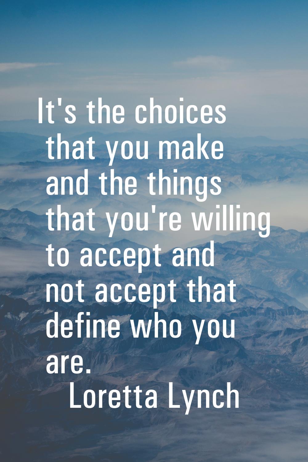 It's the choices that you make and the things that you're willing to accept and not accept that def