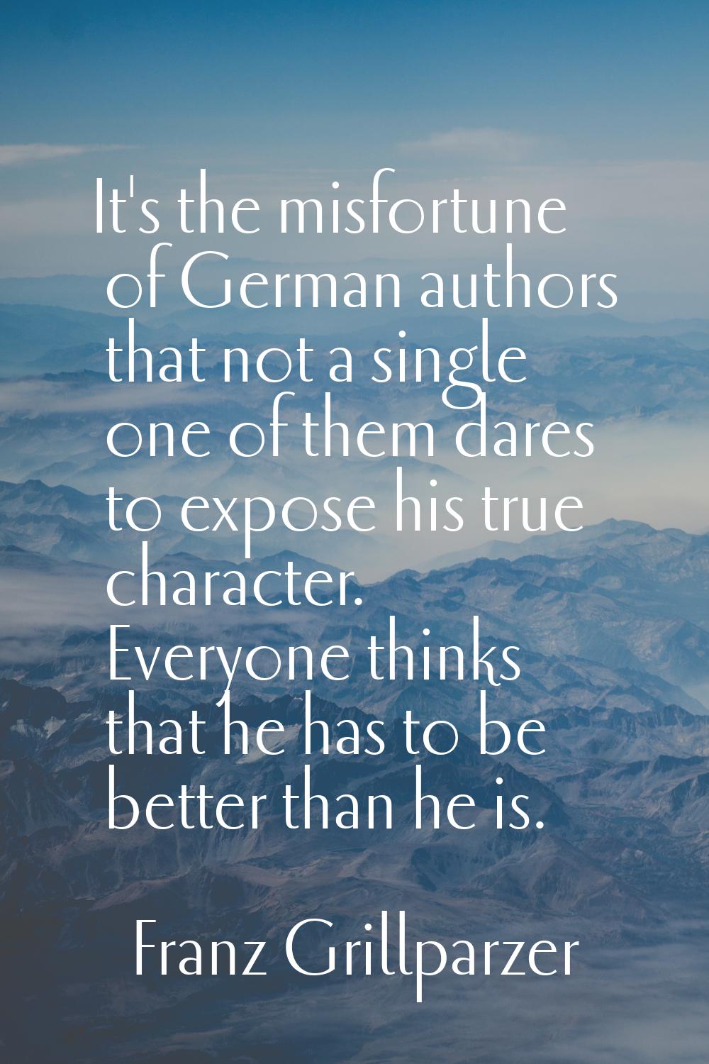 It's the misfortune of German authors that not a single one of them dares to expose his true charac