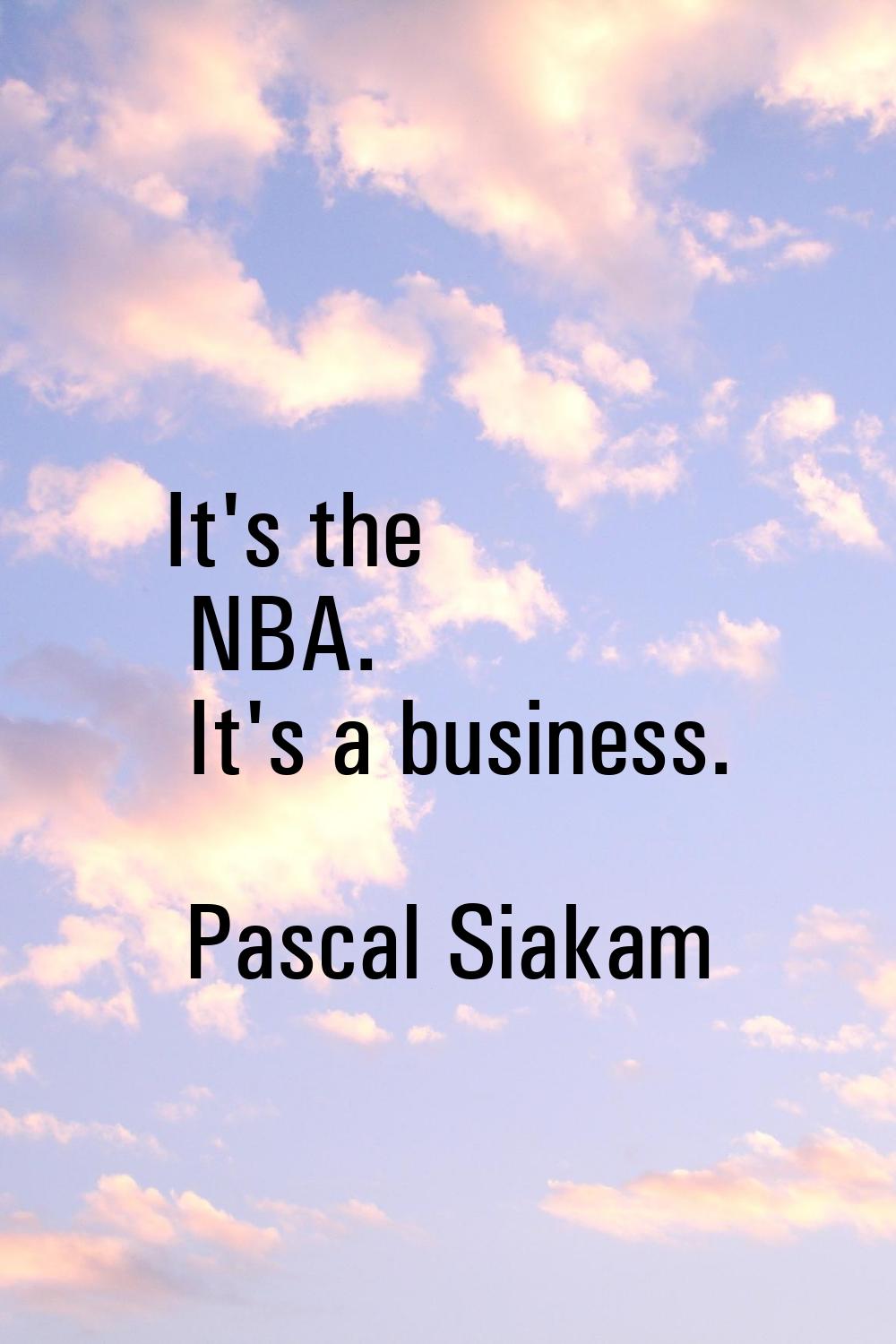 It's the NBA. It's a business.