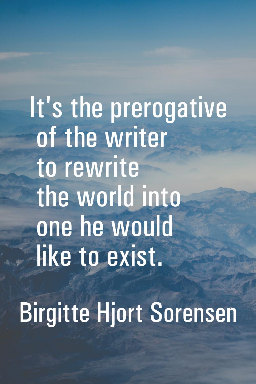 It's the prerogative of the writer to rewrite the world into one he would like to exist.
