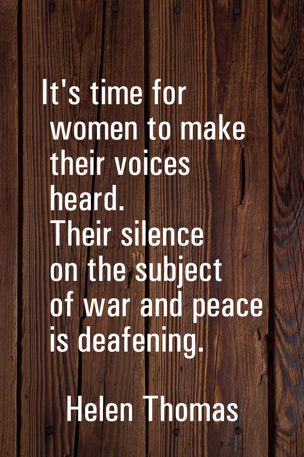 It's time for women to make their voices heard. Their silence on the subject of war and peace is de