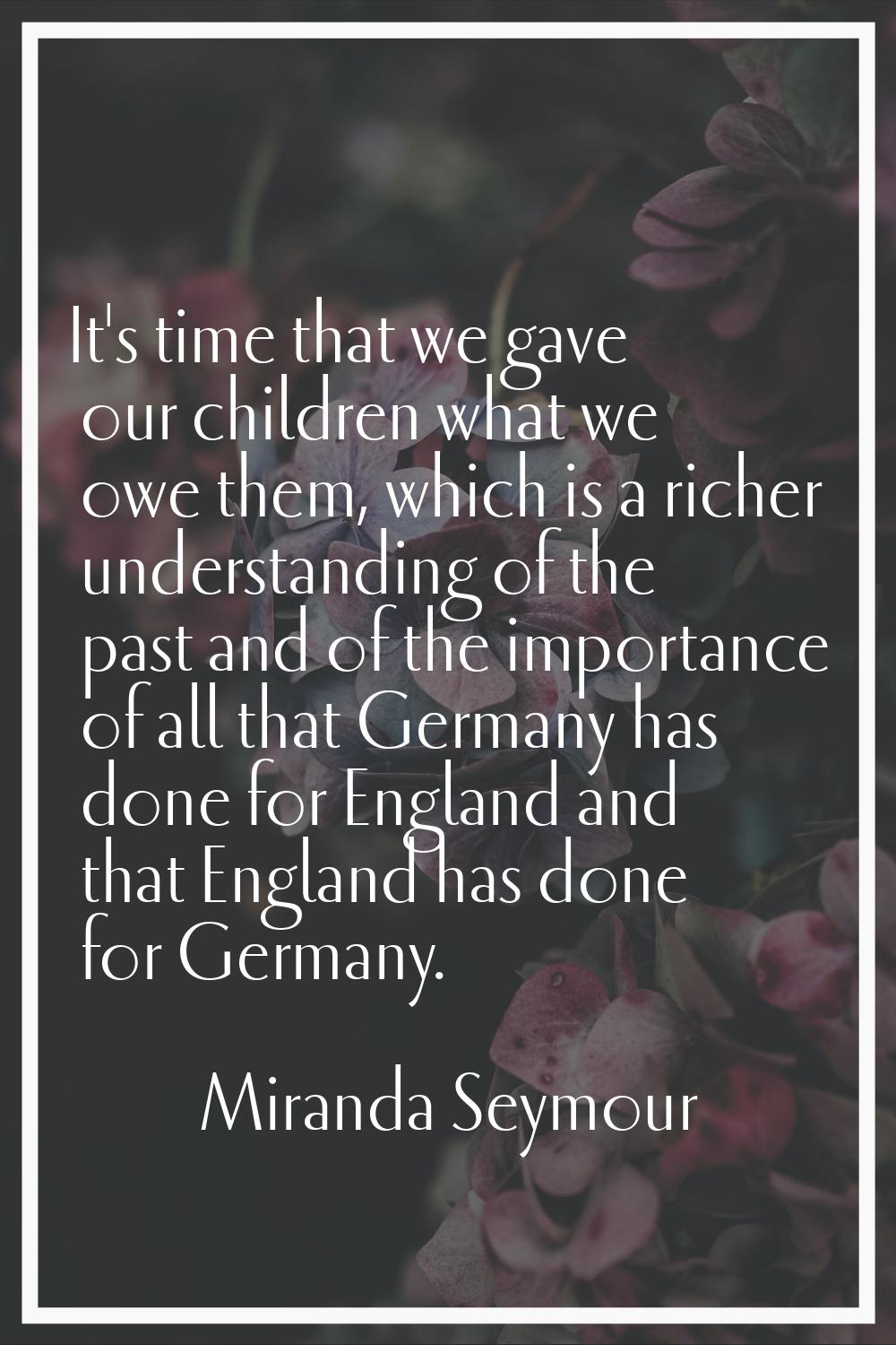 It's time that we gave our children what we owe them, which is a richer understanding of the past a