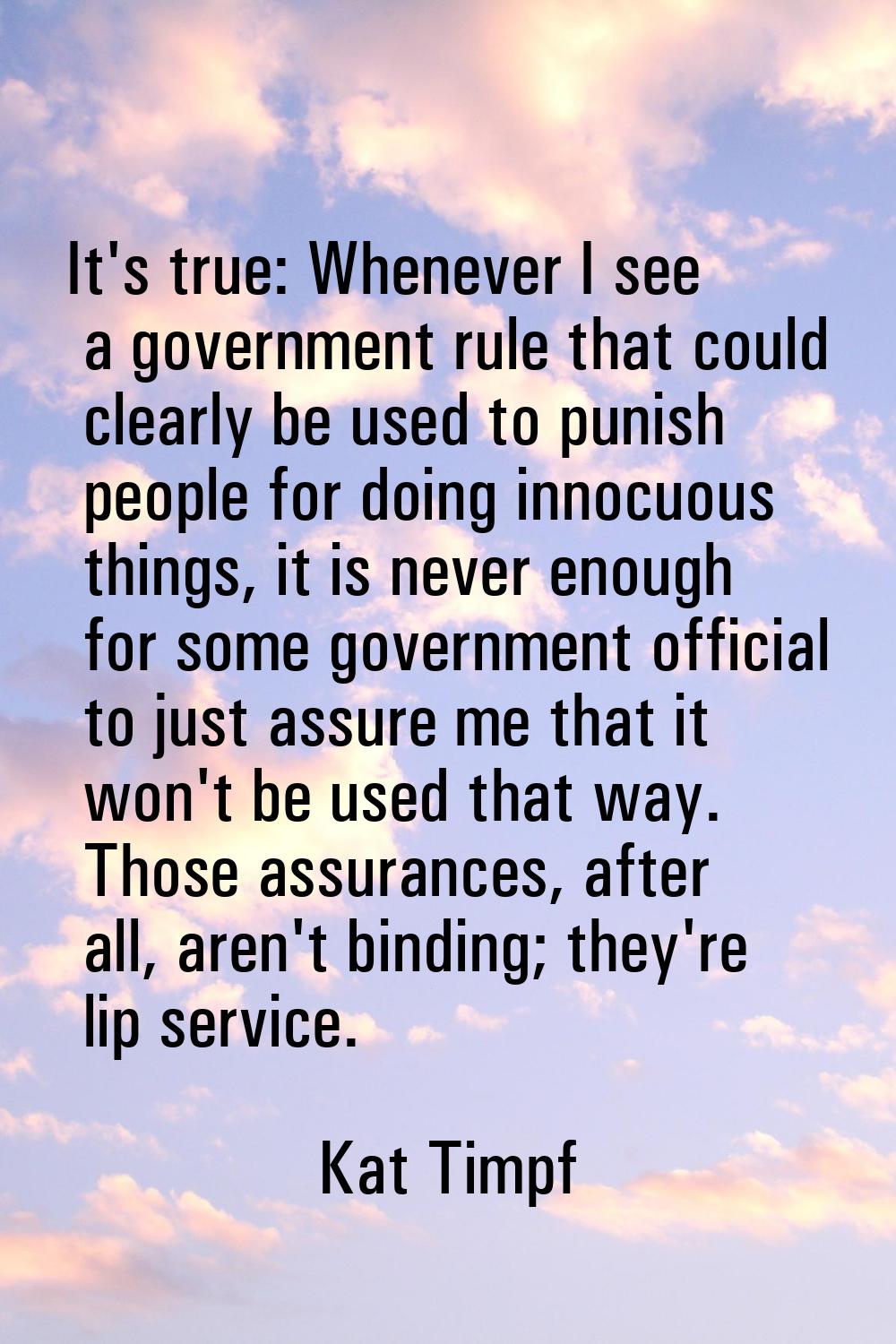 It's true: Whenever I see a government rule that could clearly be used to punish people for doing i