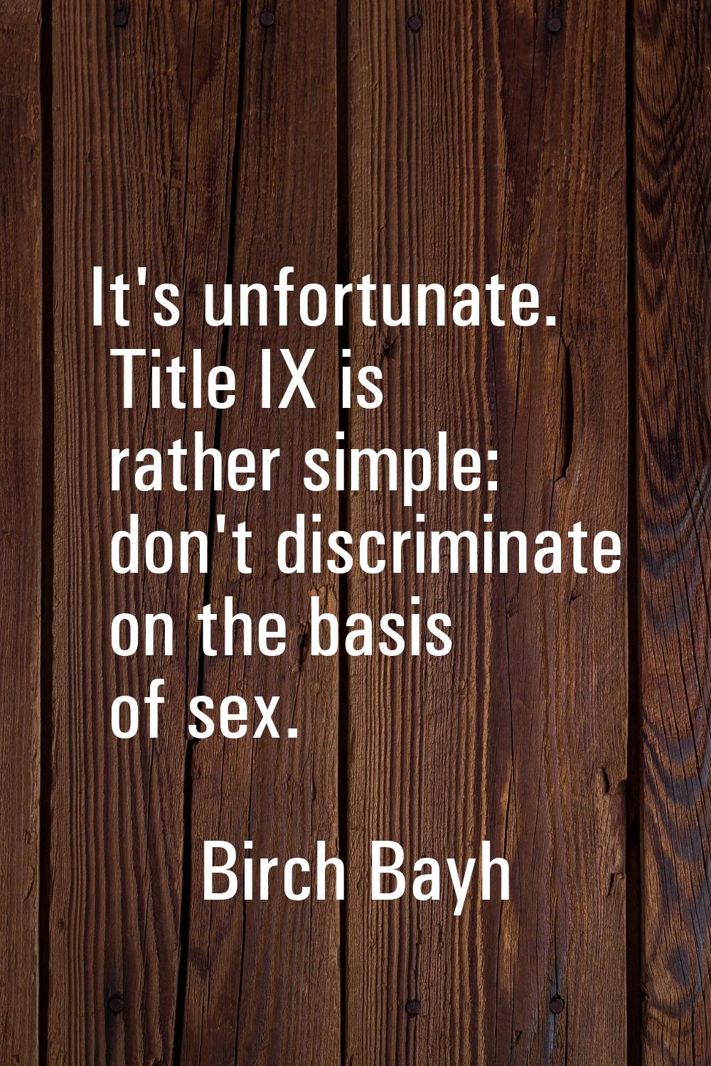 It's unfortunate. Title IX is rather simple: don't discriminate on the basis of sex.