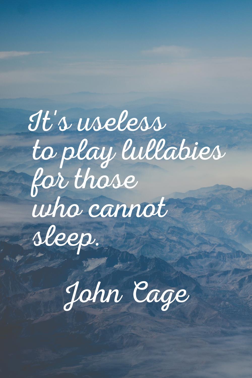 It's useless to play lullabies for those who cannot sleep.