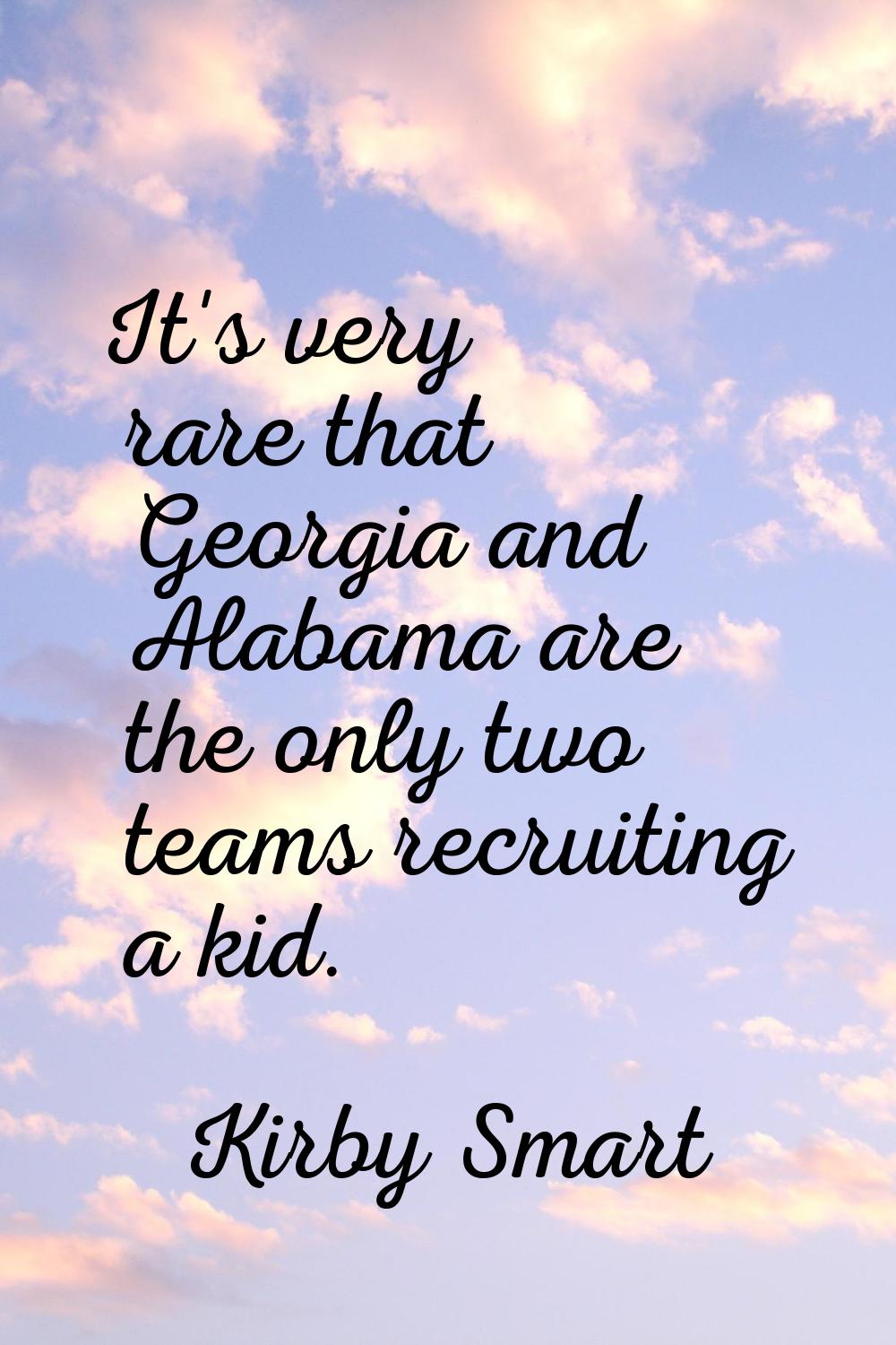 It's very rare that Georgia and Alabama are the only two teams recruiting a kid.