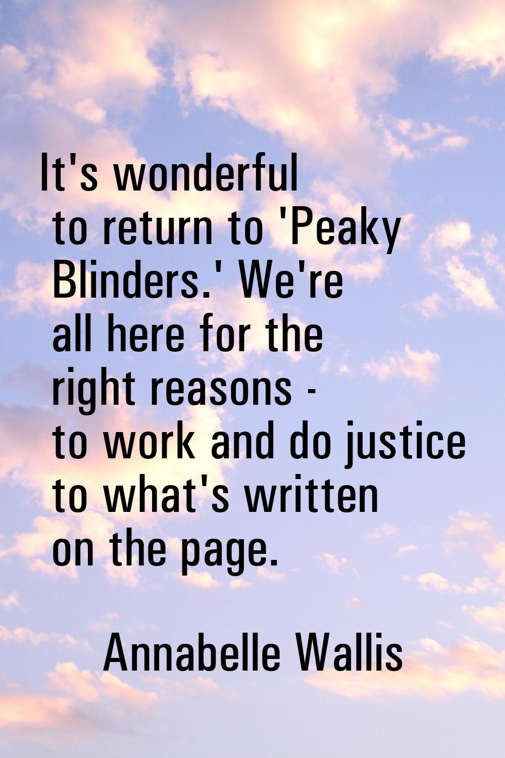 It's wonderful to return to 'Peaky Blinders.' We're all here for the right reasons - to work and do