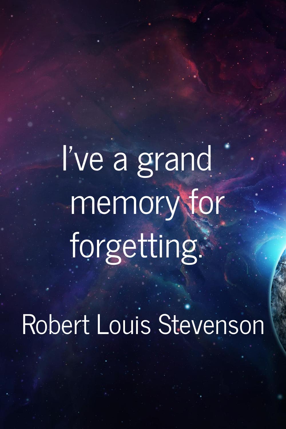 I've a grand memory for forgetting.
