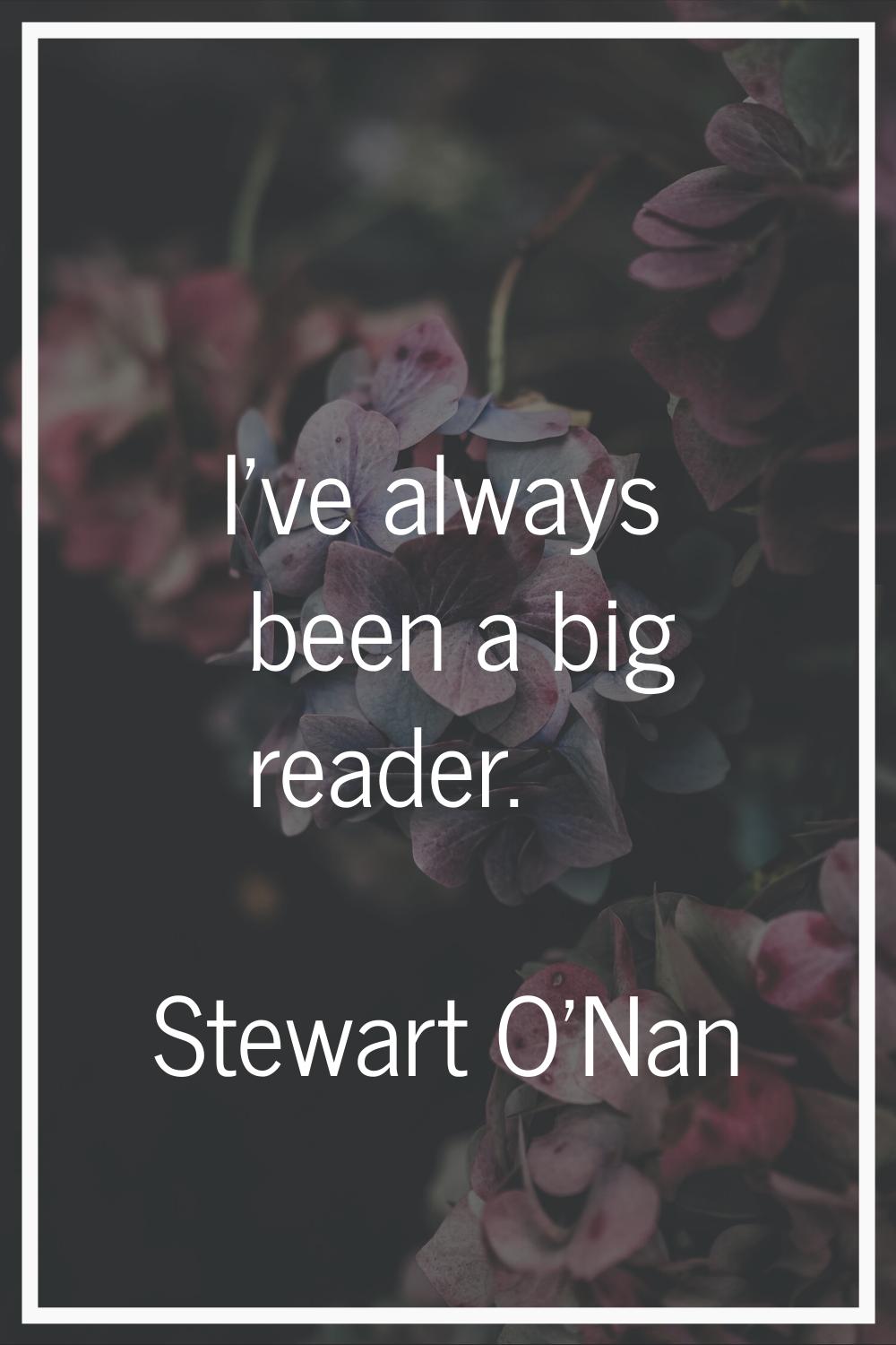 I've always been a big reader.