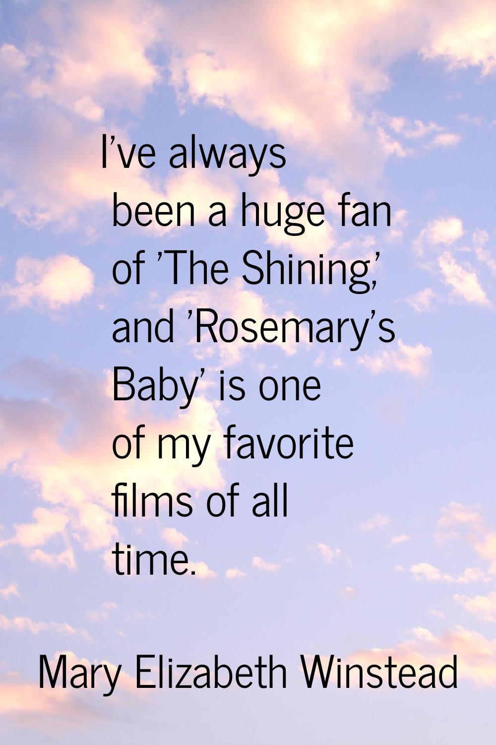 I've always been a huge fan of 'The Shining,' and 'Rosemary's Baby' is one of my favorite films of 