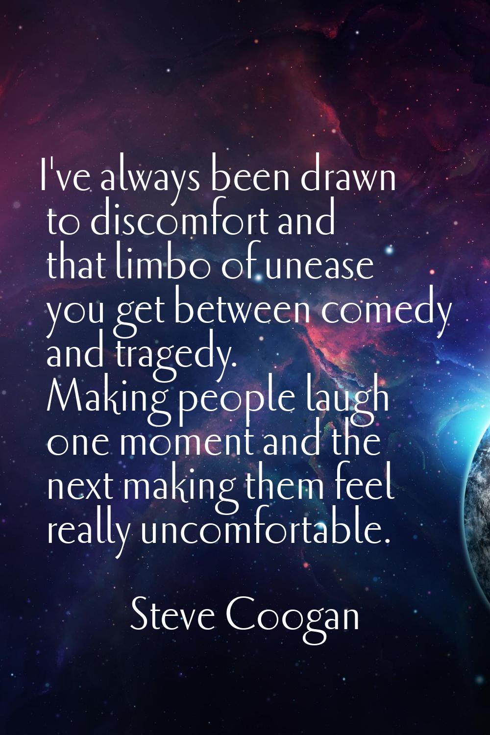 I've always been drawn to discomfort and that limbo of unease you get between comedy and tragedy. M