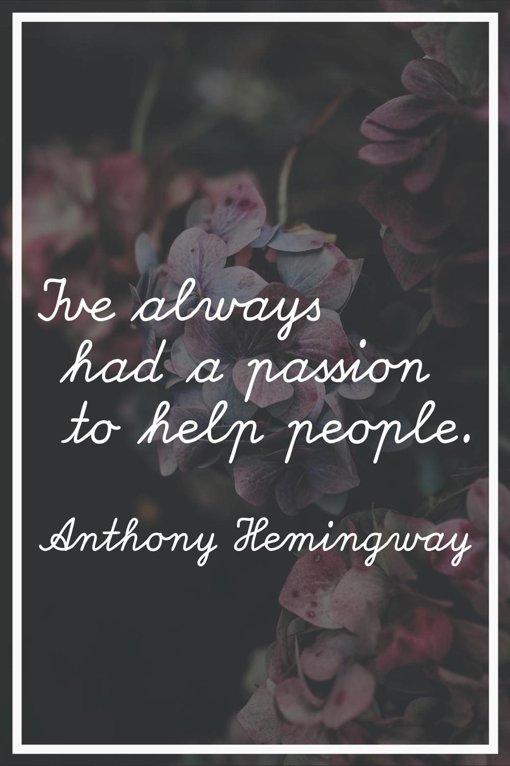 I've always had a passion to help people.