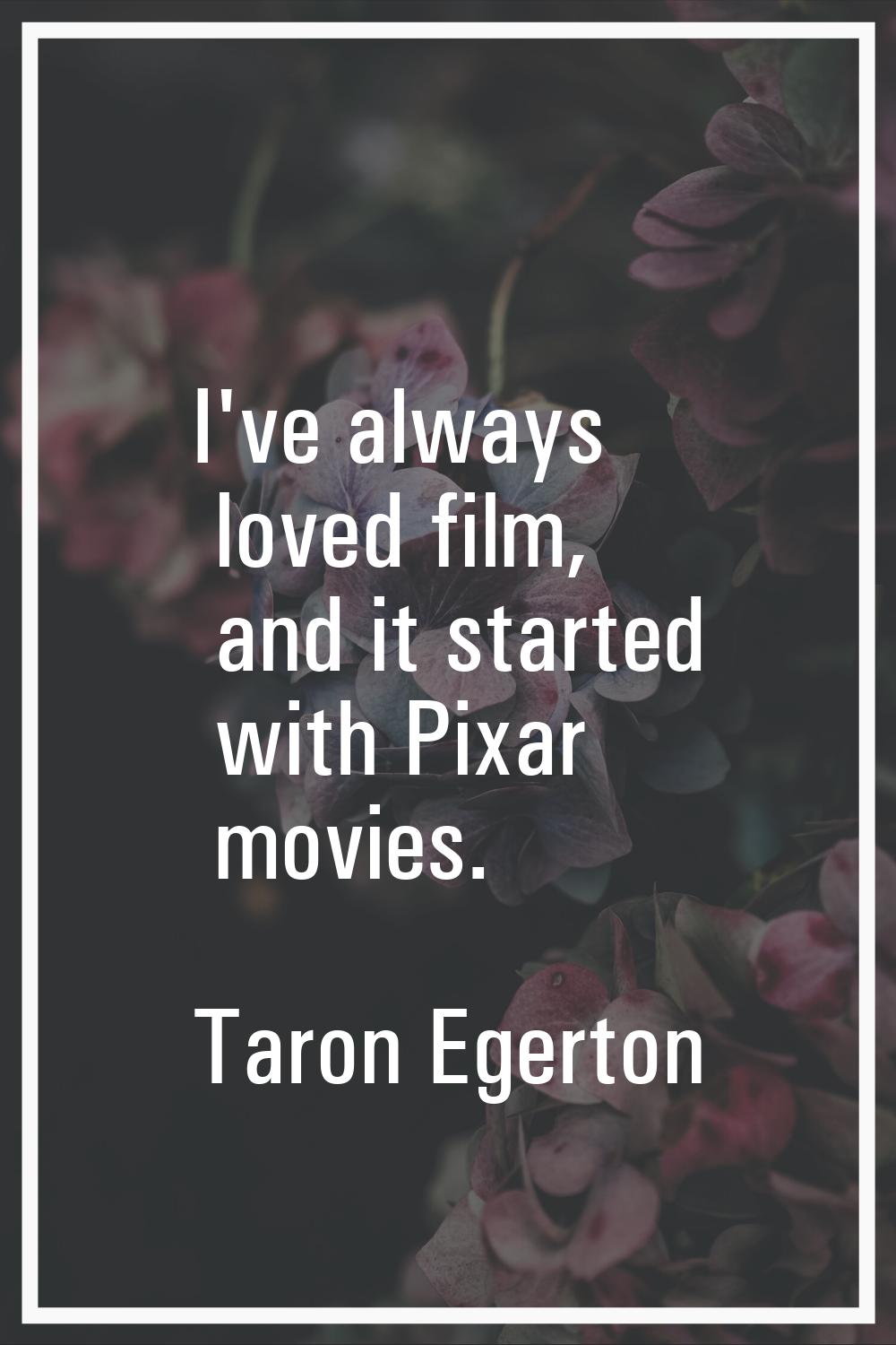 I've always loved film, and it started with Pixar movies.