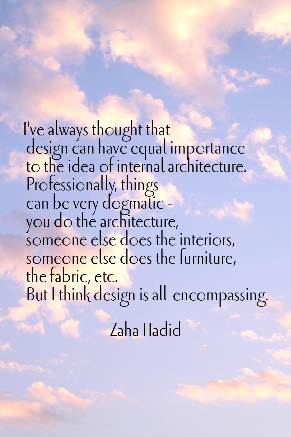 I've always thought that design can have equal importance to the idea of internal architecture. Pro