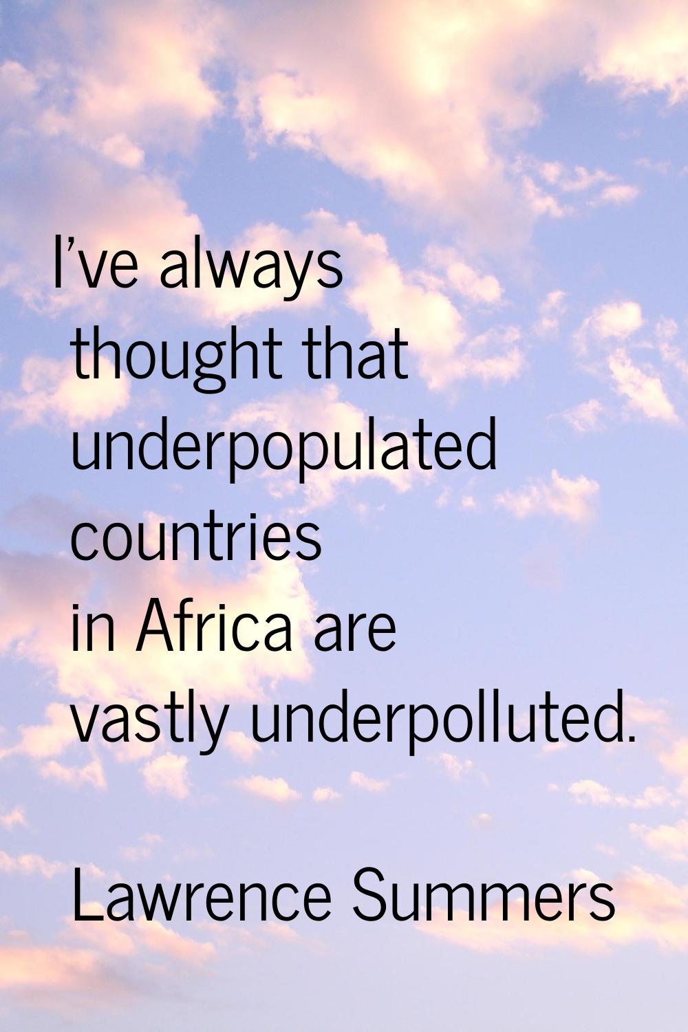 I've always thought that underpopulated countries in Africa are vastly underpolluted.