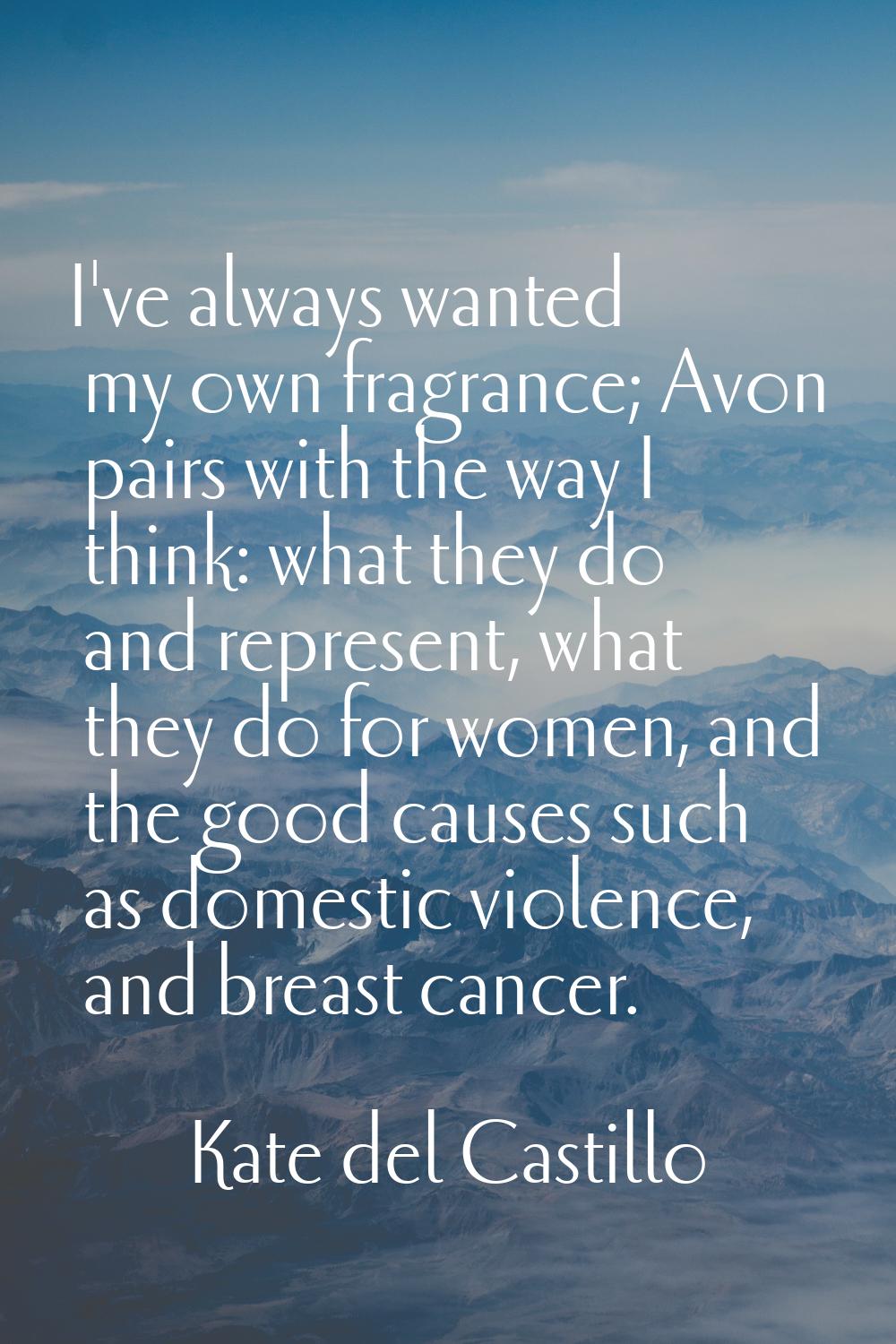 I've always wanted my own fragrance; Avon pairs with the way I think: what they do and represent, w