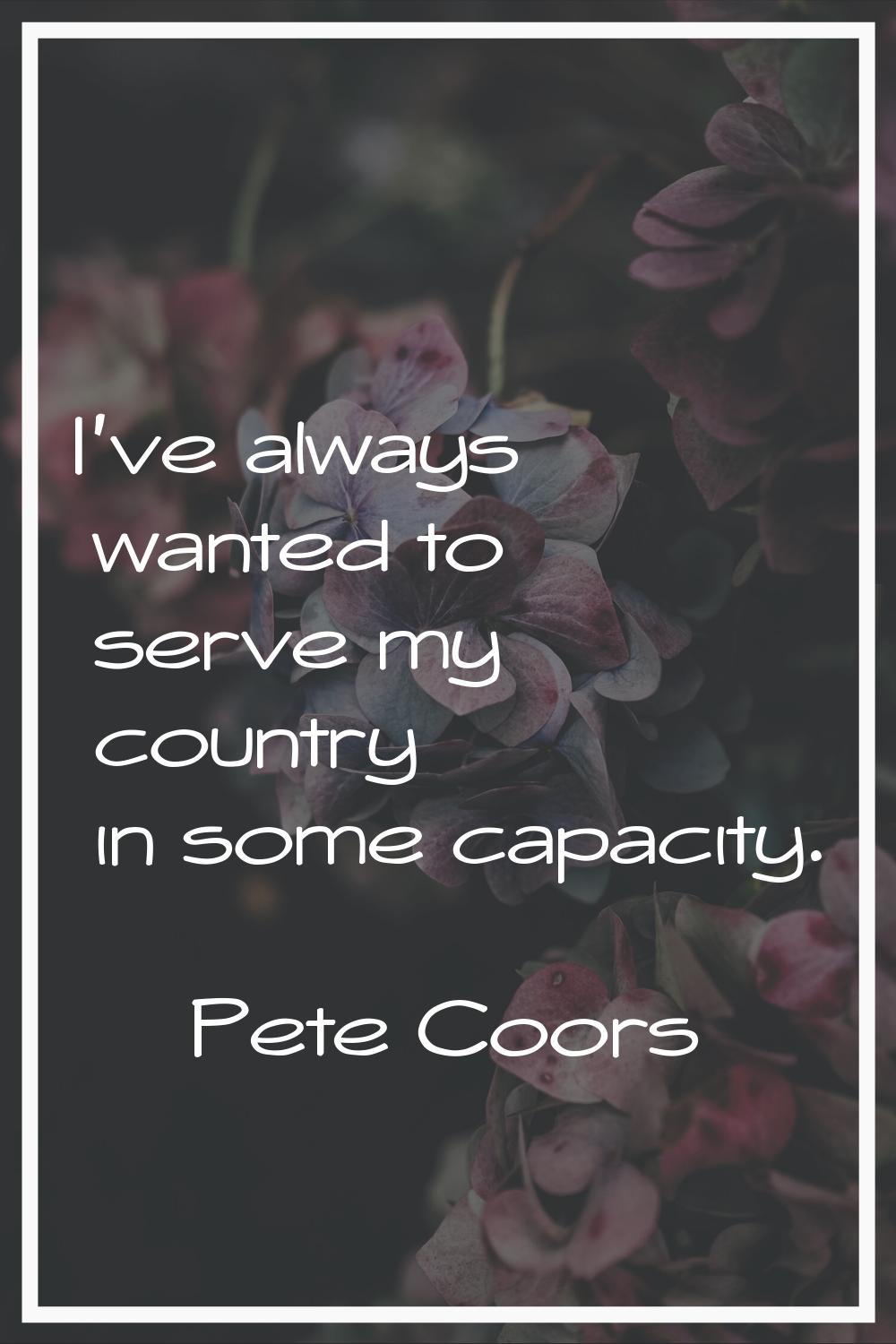 I've always wanted to serve my country in some capacity.