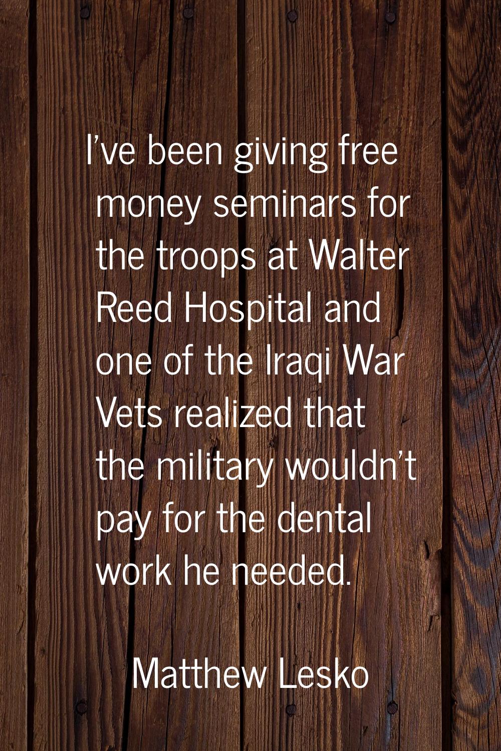 I've been giving free money seminars for the troops at Walter Reed Hospital and one of the Iraqi Wa