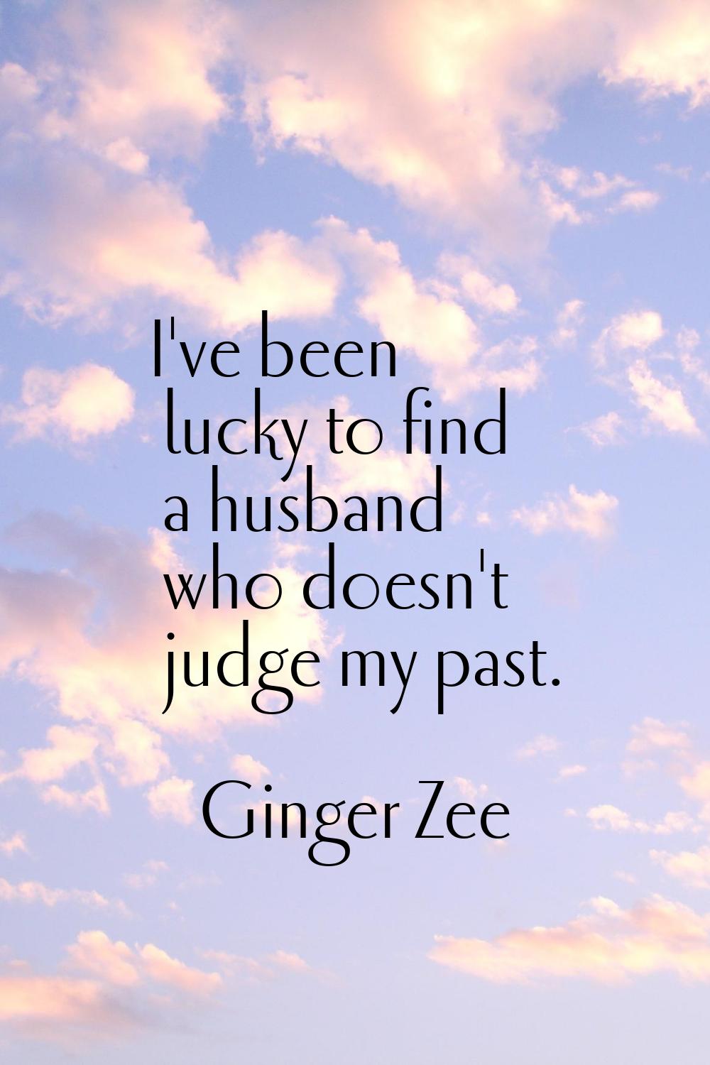 I've been lucky to find a husband who doesn't judge my past.