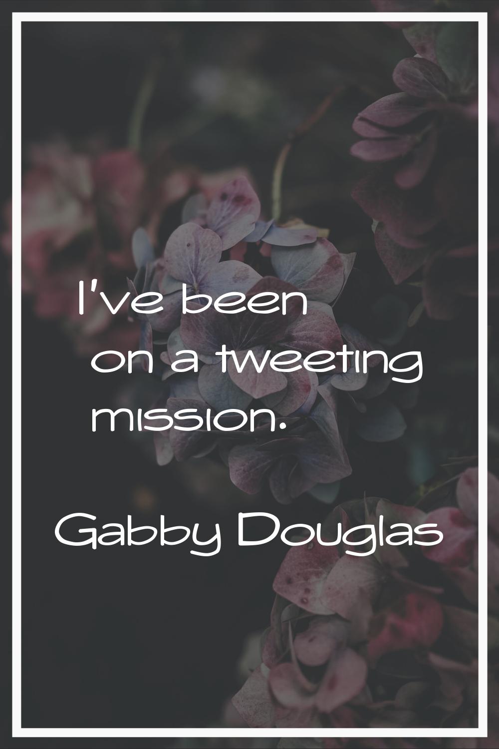 I've been on a tweeting mission.