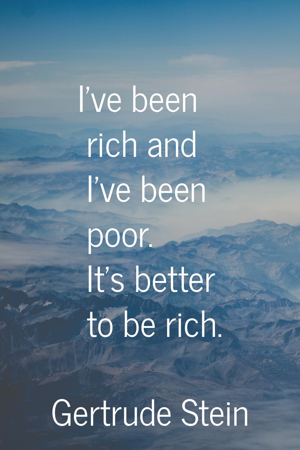 I've been rich and I've been poor. It's better to be rich.