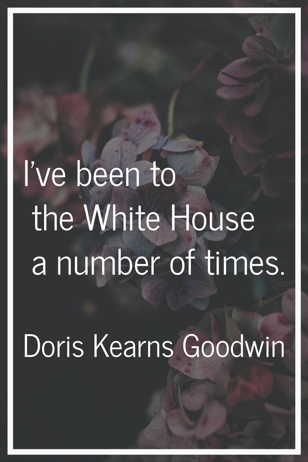 I've been to the White House a number of times.
