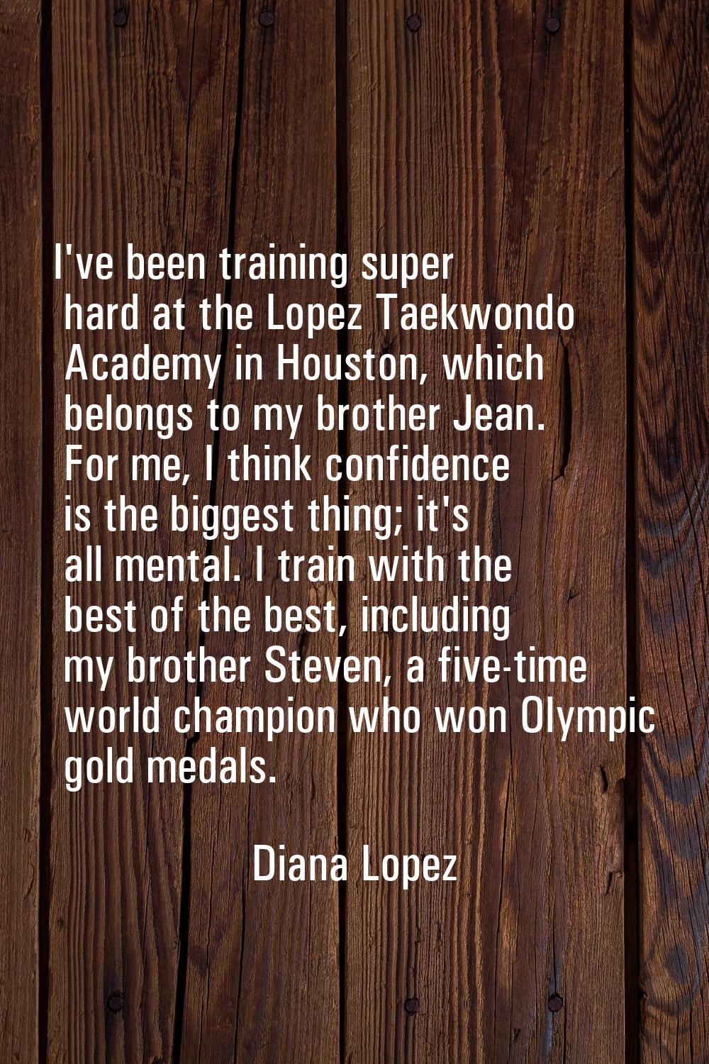 I've been training super hard at the Lopez Taekwondo Academy in Houston, which belongs to my brothe