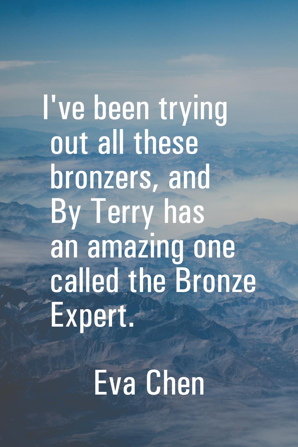 I've been trying out all these bronzers, and By Terry has an amazing one called the Bronze Expert.