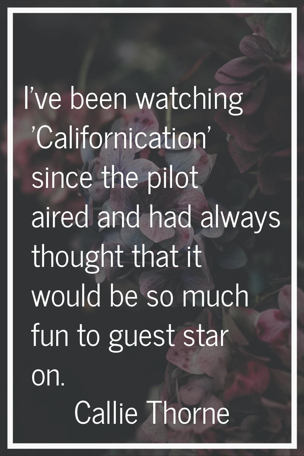 I've been watching 'Californication' since the pilot aired and had always thought that it would be 