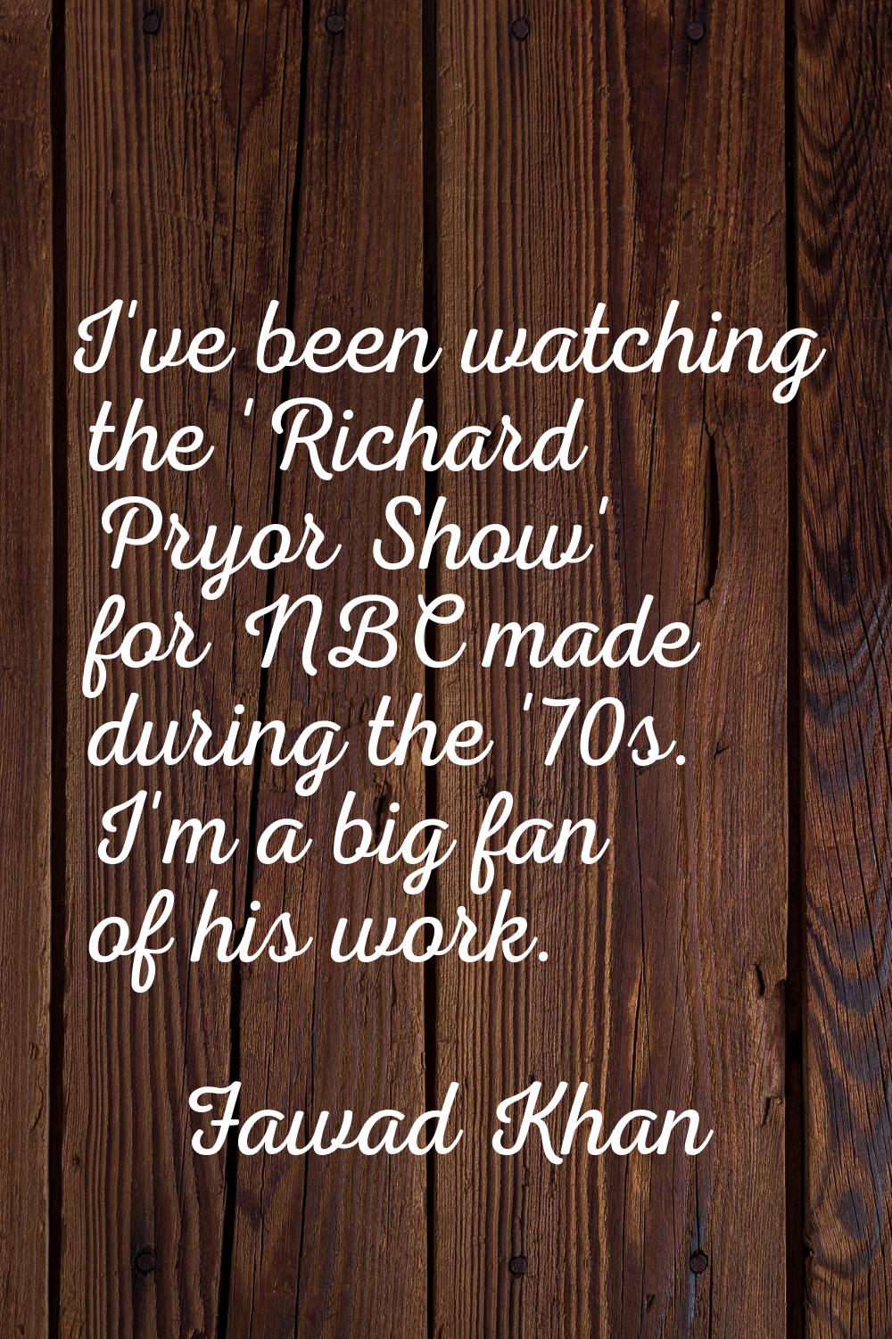 I've been watching the 'Richard Pryor Show' for NBC made during the '70s. I'm a big fan of his work