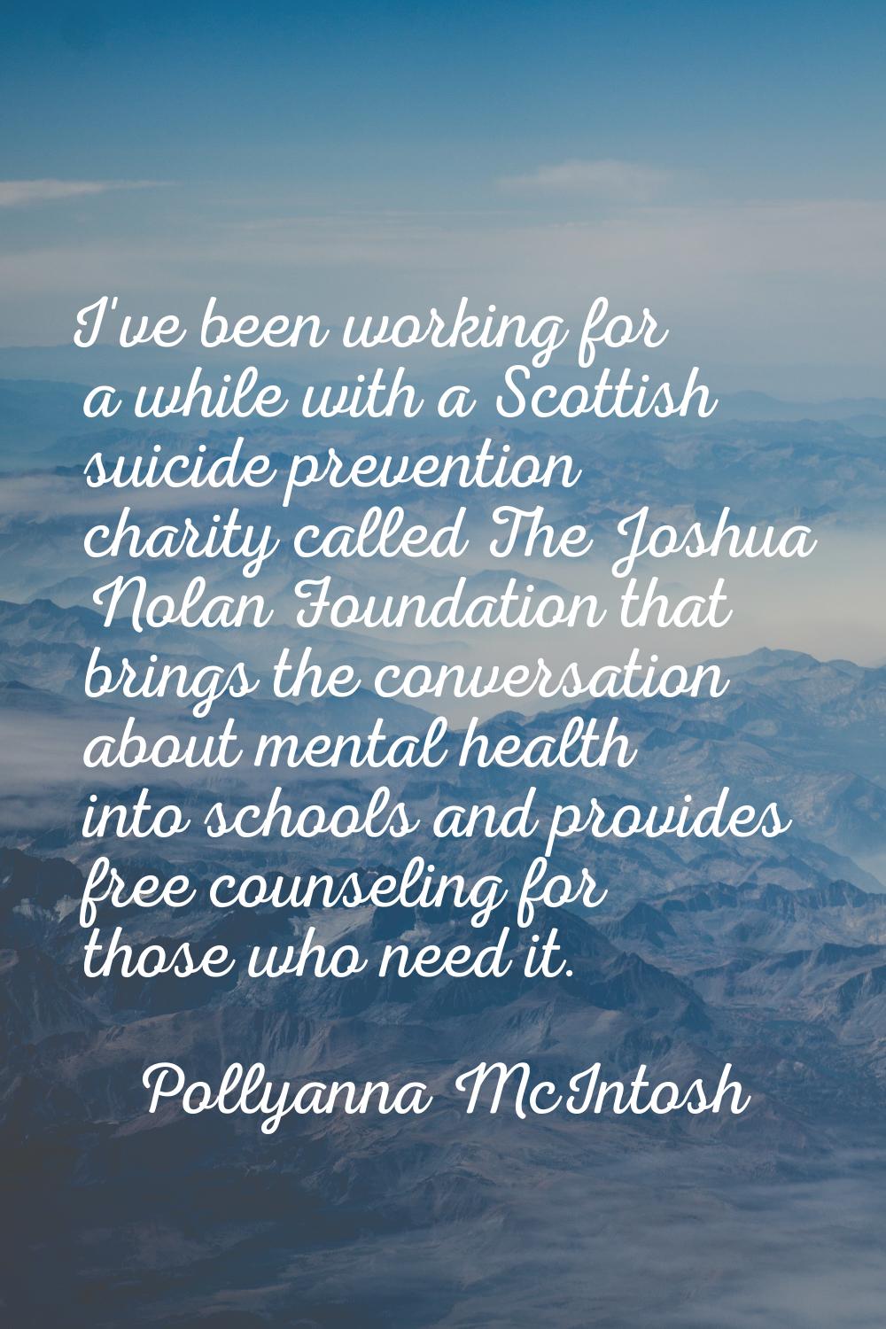 I've been working for a while with a Scottish suicide prevention charity called The Joshua Nolan Fo