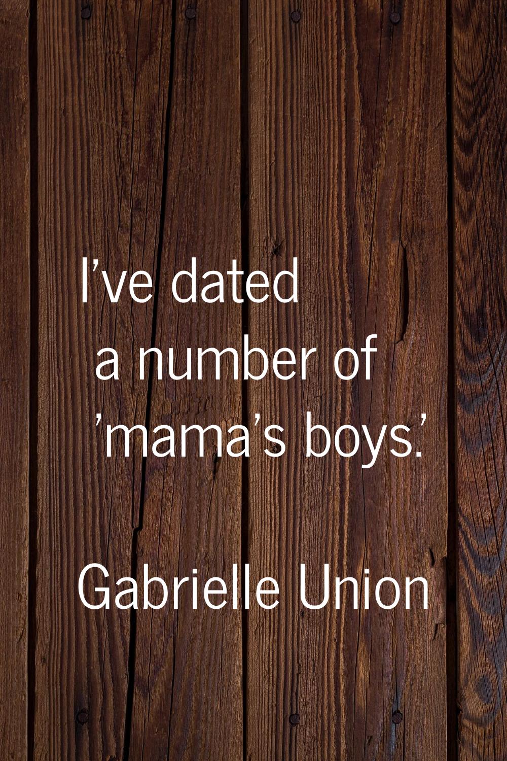 I've dated a number of 'mama's boys.'
