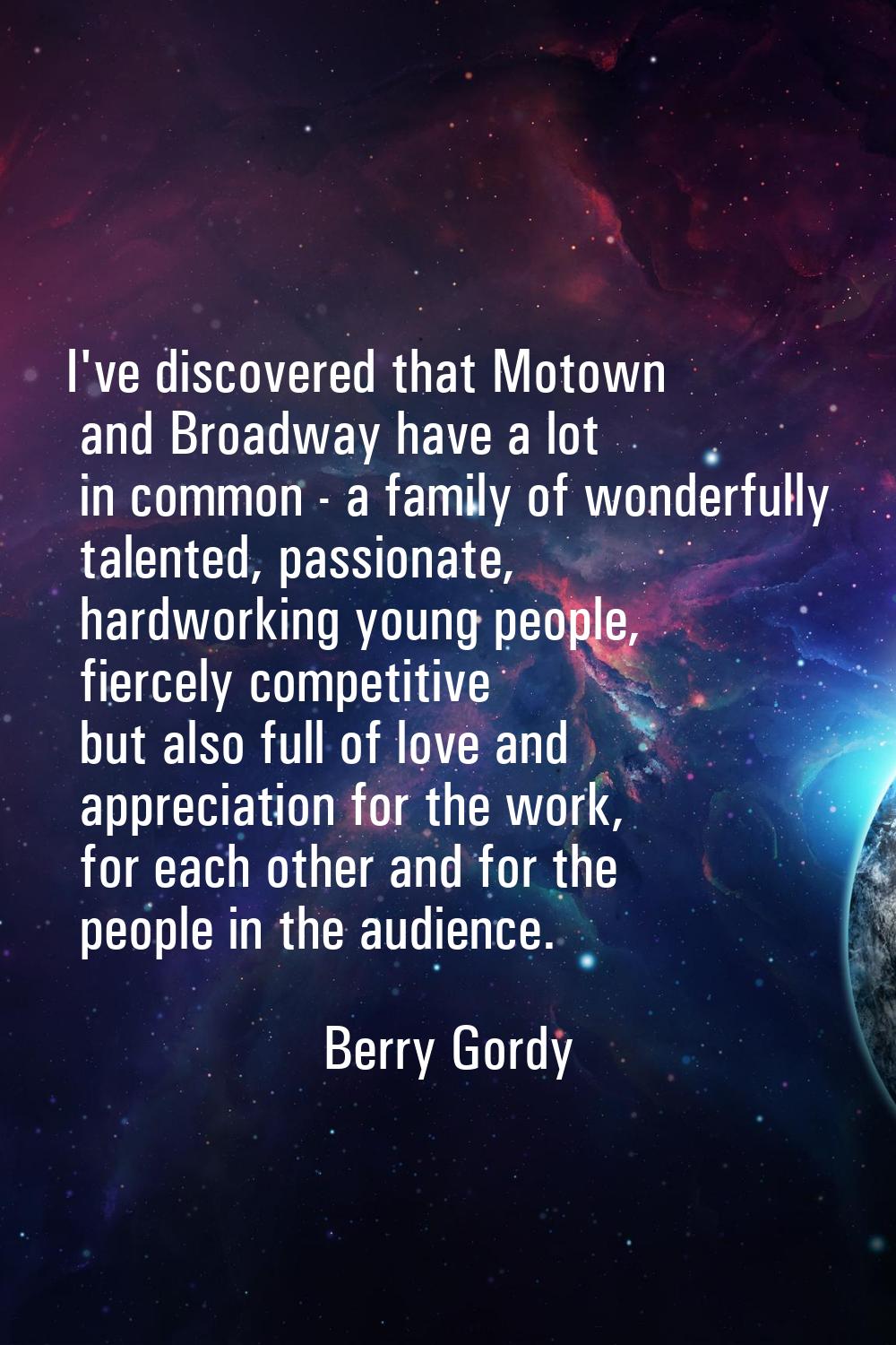 I've discovered that Motown and Broadway have a lot in common - a family of wonderfully talented, p