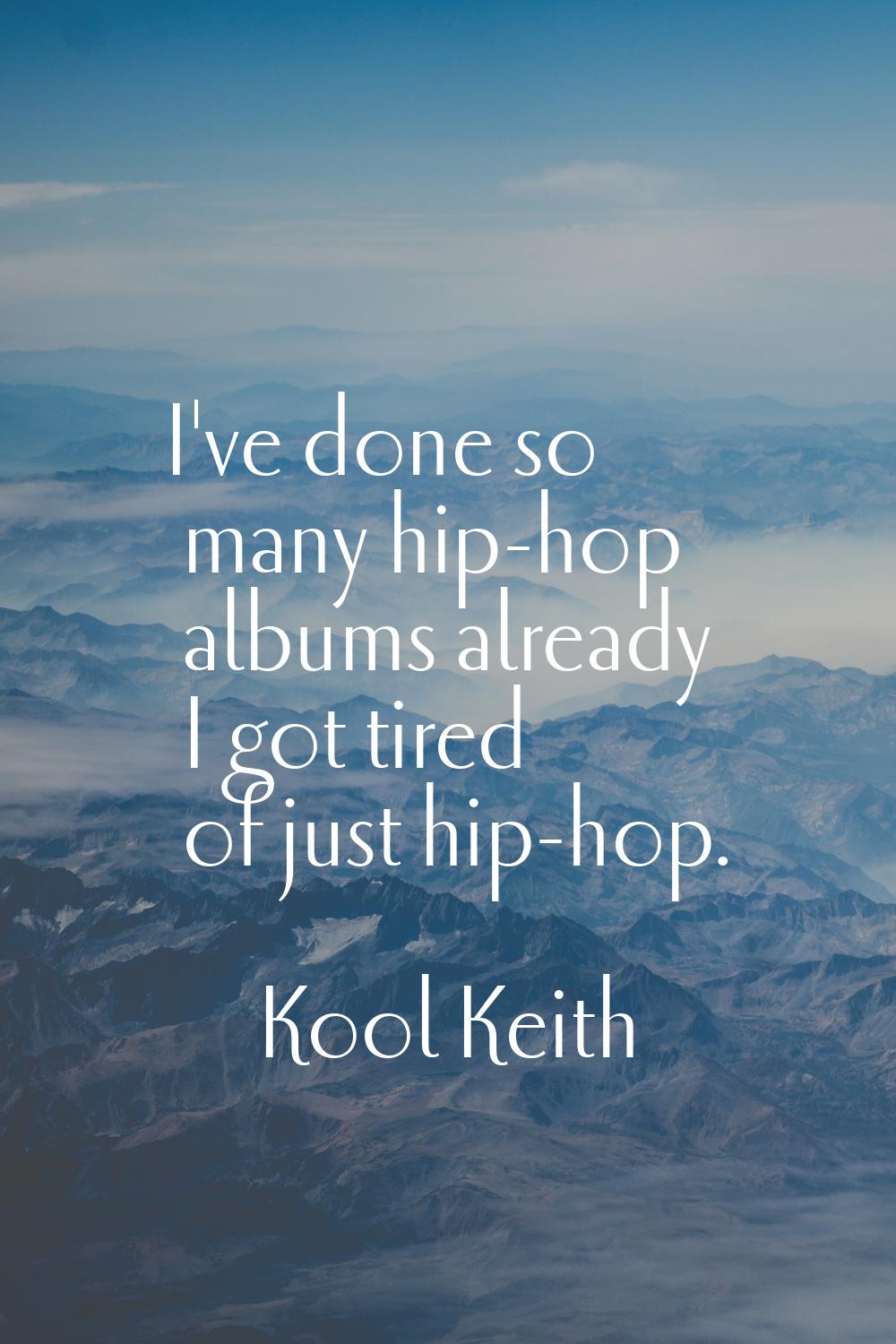 I've done so many hip-hop albums already I got tired of just hip-hop.