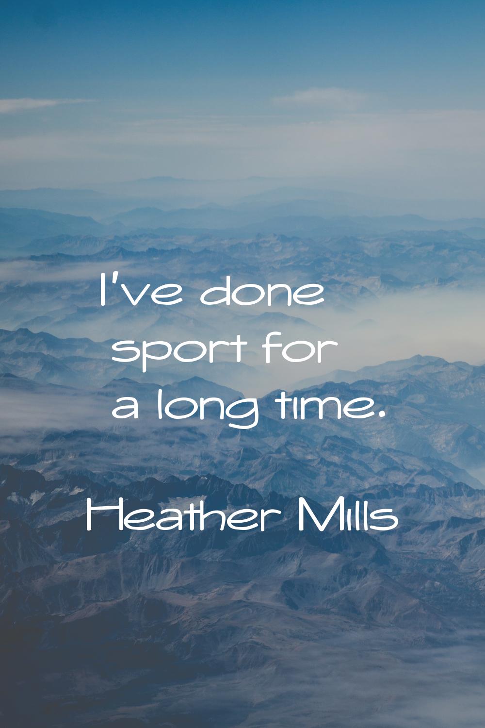 I've done sport for a long time.