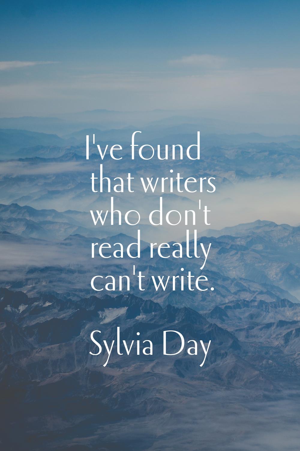 I've found that writers who don't read really can't write.