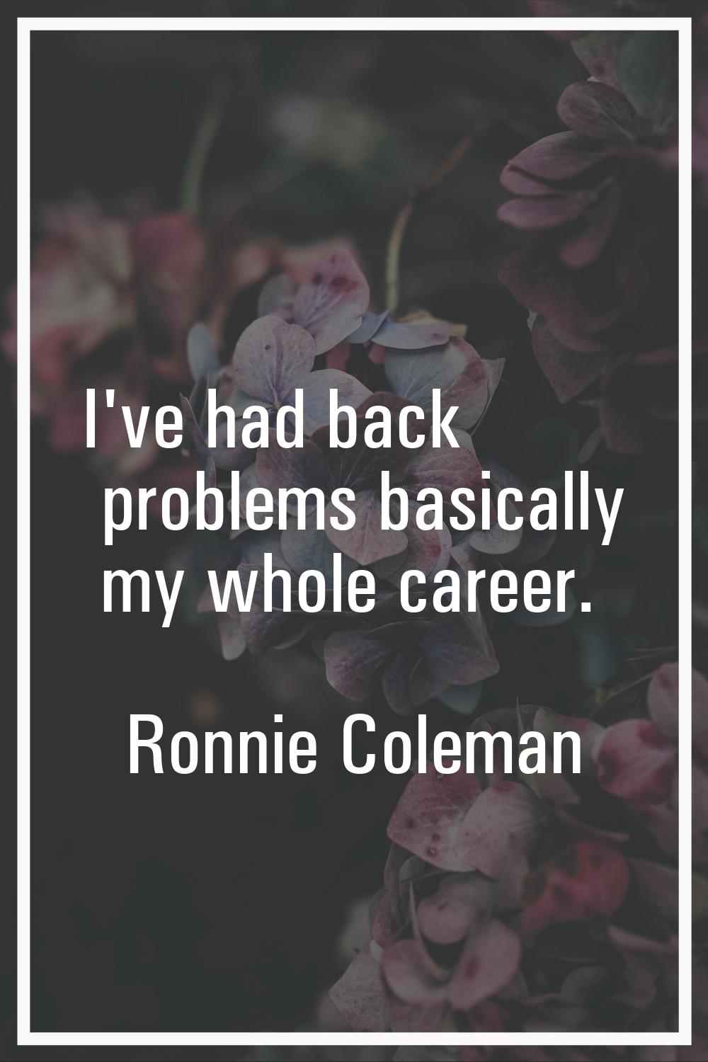 I've had back problems basically my whole career.