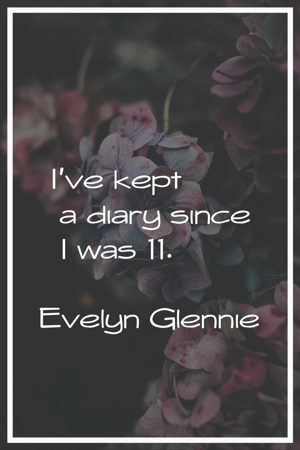 I've kept a diary since I was 11.